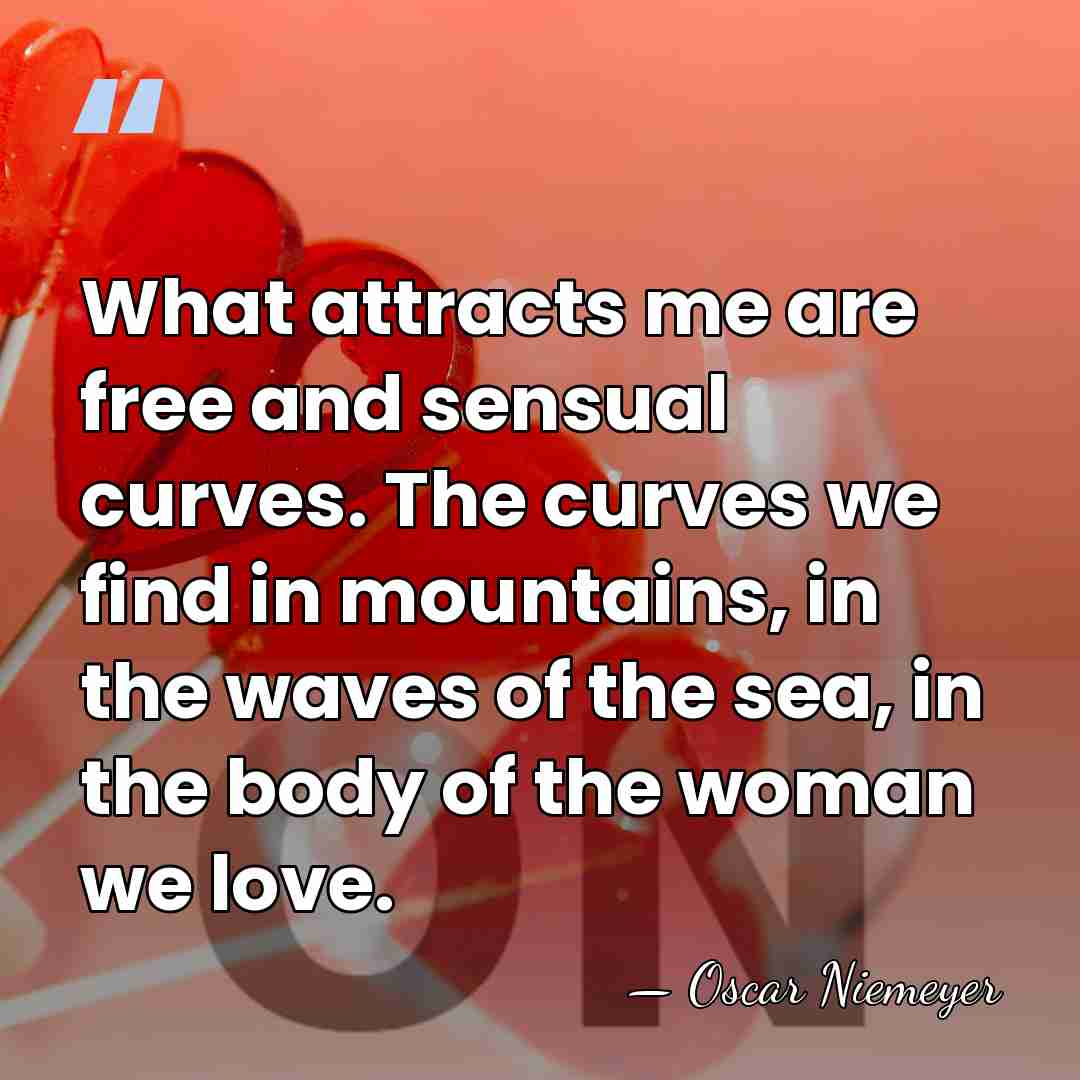 What attracts me are free and sensual curves. The curves we find&hellip; - Oscar Niemeyer