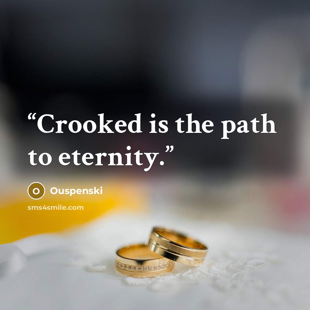 “Crooked is the path to eternity.” quote by Ouspenski