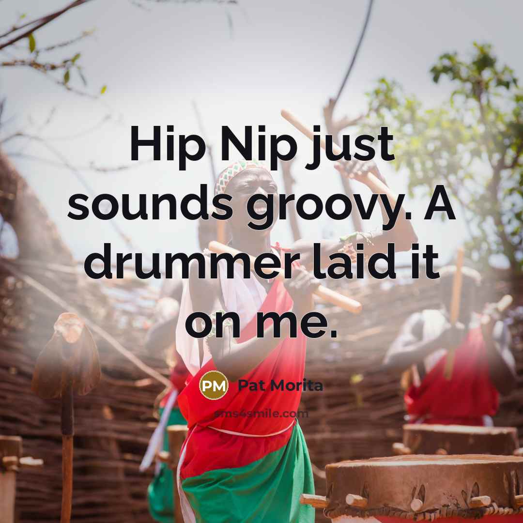 “Hip Nip just sounds groovy. A drummer laid it on…” quote by Pat Morita