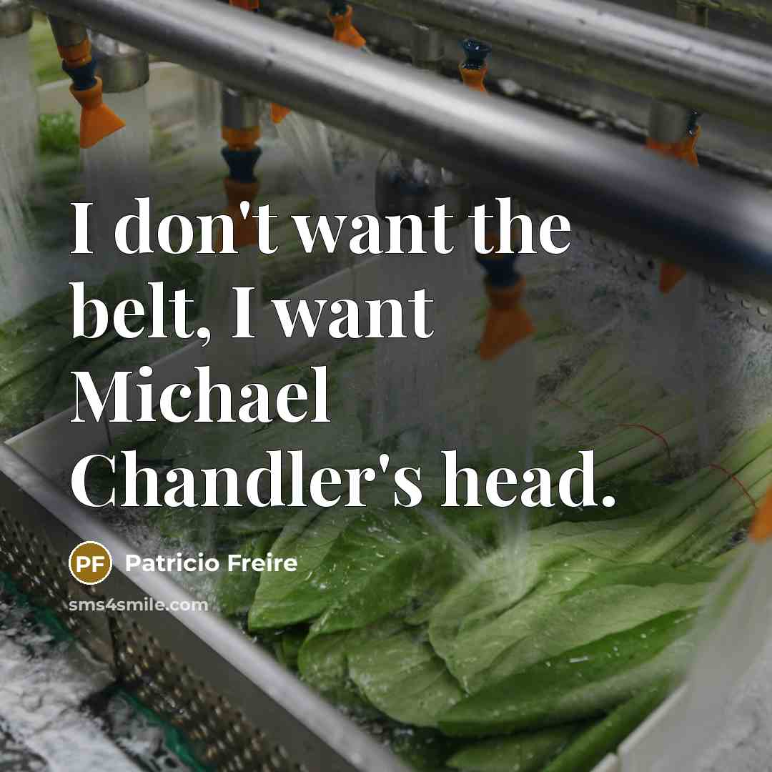 “I don't want the belt, I want Michael Chandler's head.…” quote by Patricio Freire
