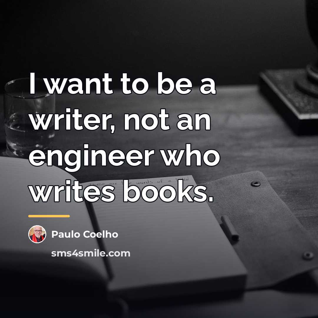 “I want to be a writer, not an engineer who…” quote by Paulo Coelho