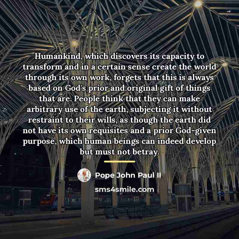 “Humankind, which discovers its capacity to transform and in a…” quote by Pope John Paul II