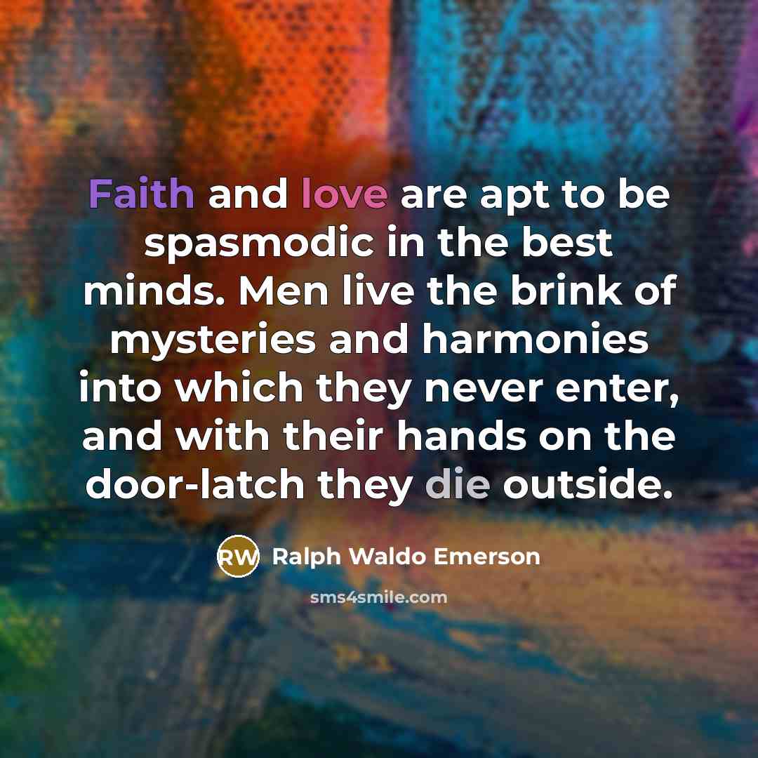 “Faith and love are apt to be spasmodic in the…” quote by Ralph Waldo Emerson