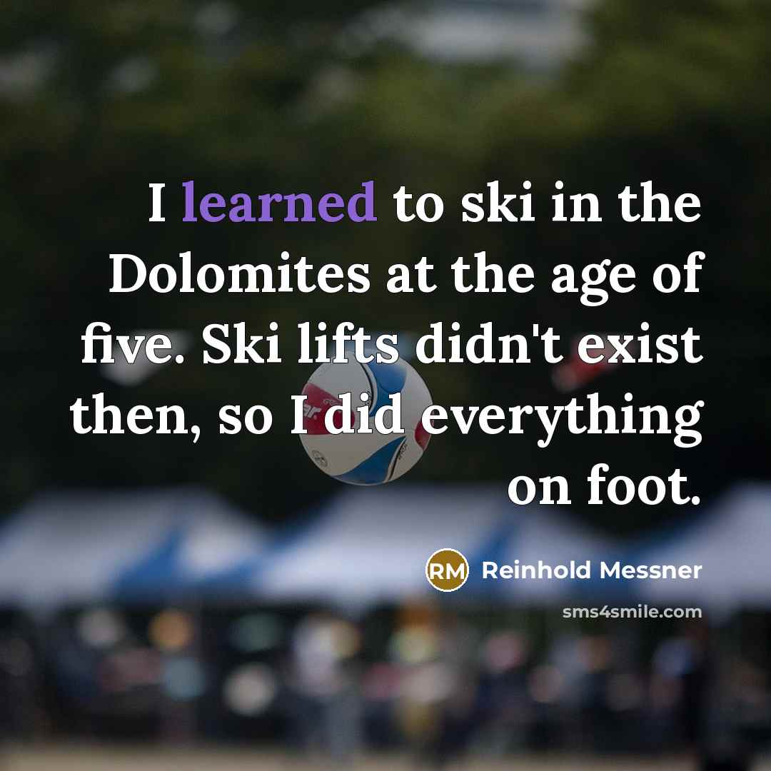 “I learned to ski in the Dolomites at the age…” quote by Reinhold Messner