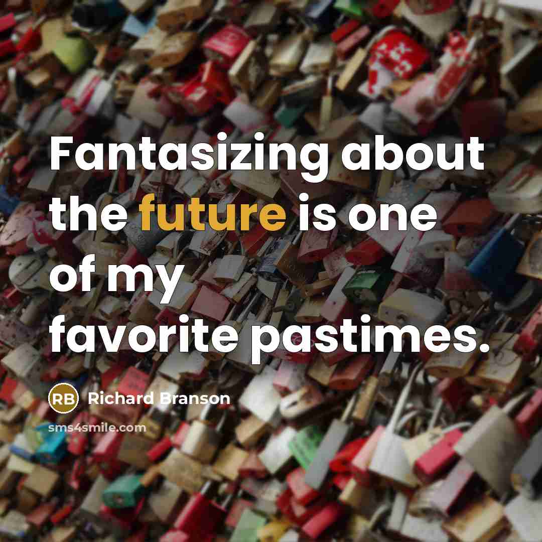 “Fantasizing about the future is one of my favorite pastimes.…” quote by Richard Branson