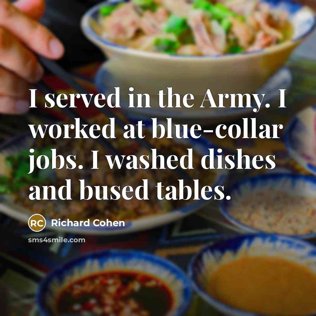 “I served in the Army. I worked at blue-collar jobs.…” quote by Richard Cohen