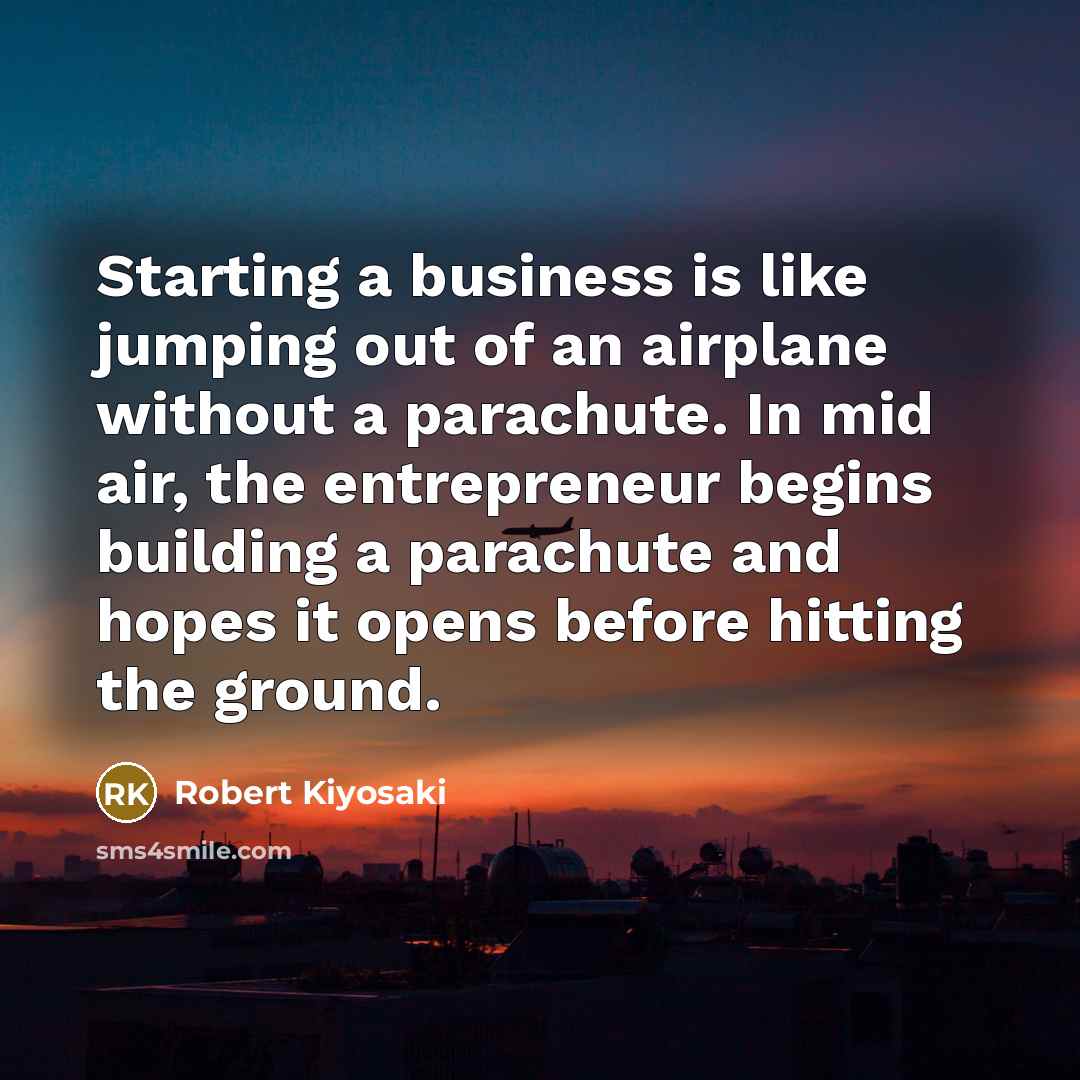 “Starting a business is like jumping out of an airplane…” quote by Robert Kiyosaki