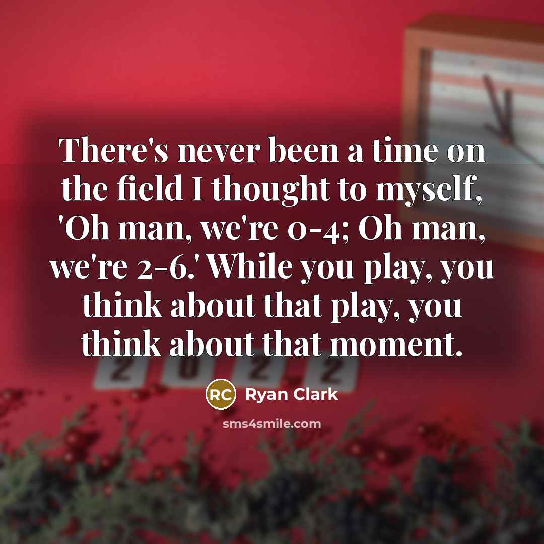 “There's never been a time on the field I thought…” quote by Ryan Clark