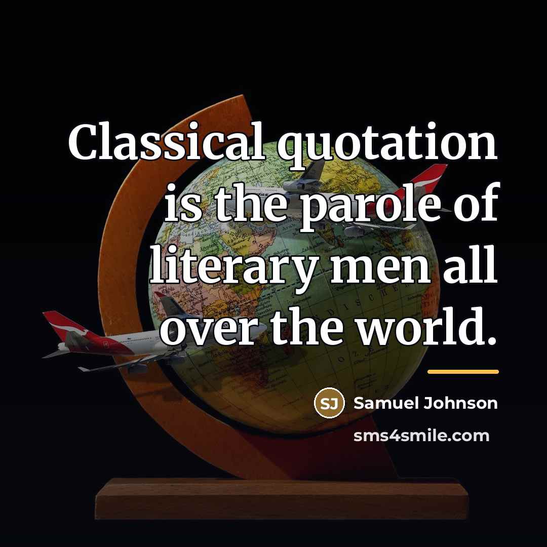 “Classical quotation is the parole of literary men all over…” quote by Samuel Johnson