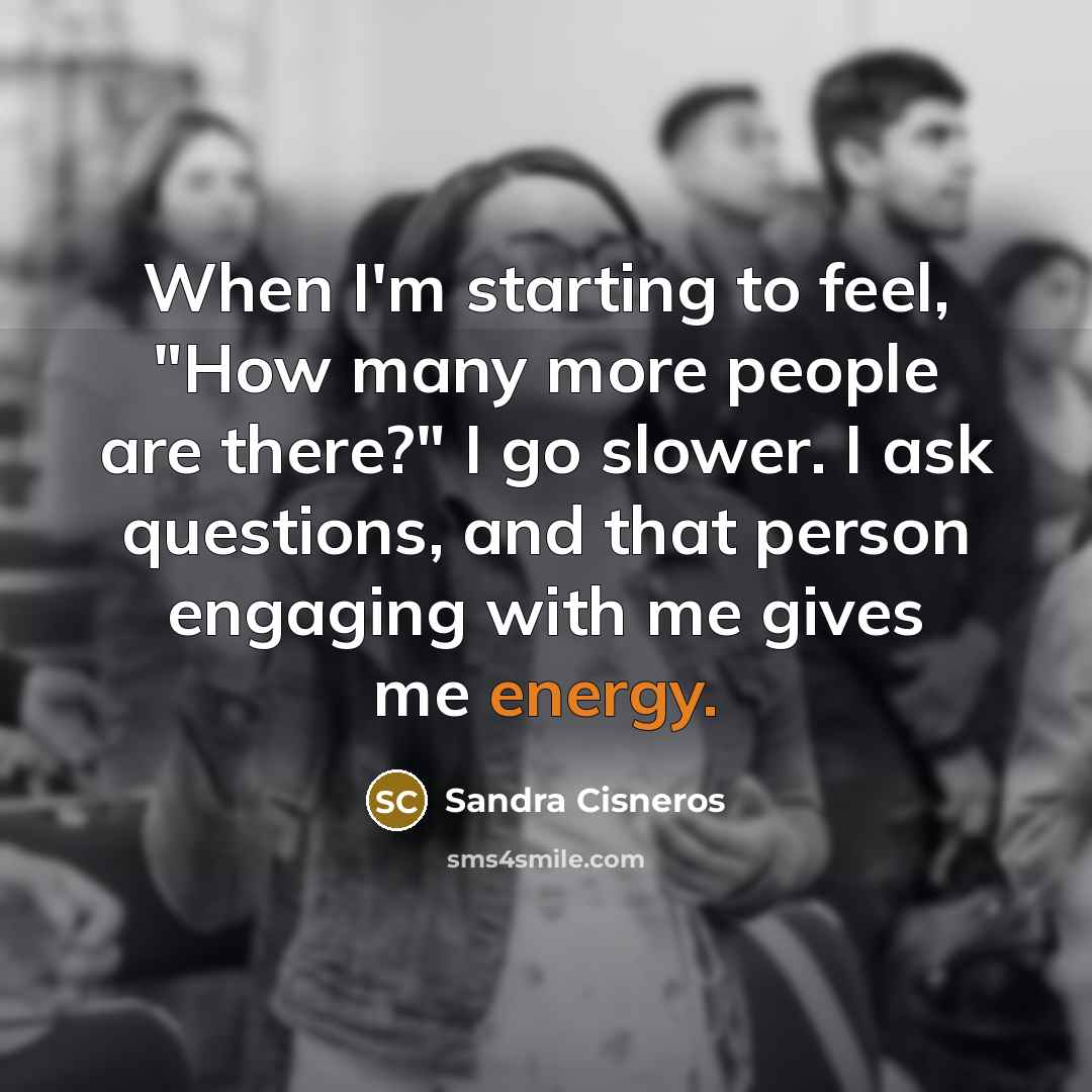 “When I'm starting to feel, "How many more people are…” quote by Sandra Cisneros
