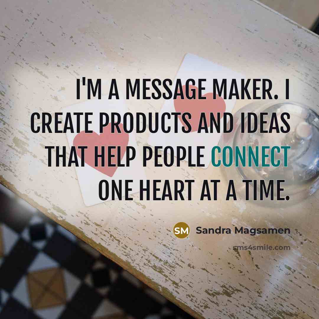 “I'm a message maker. I create products and ideas that…” quote by Sandra Magsamen