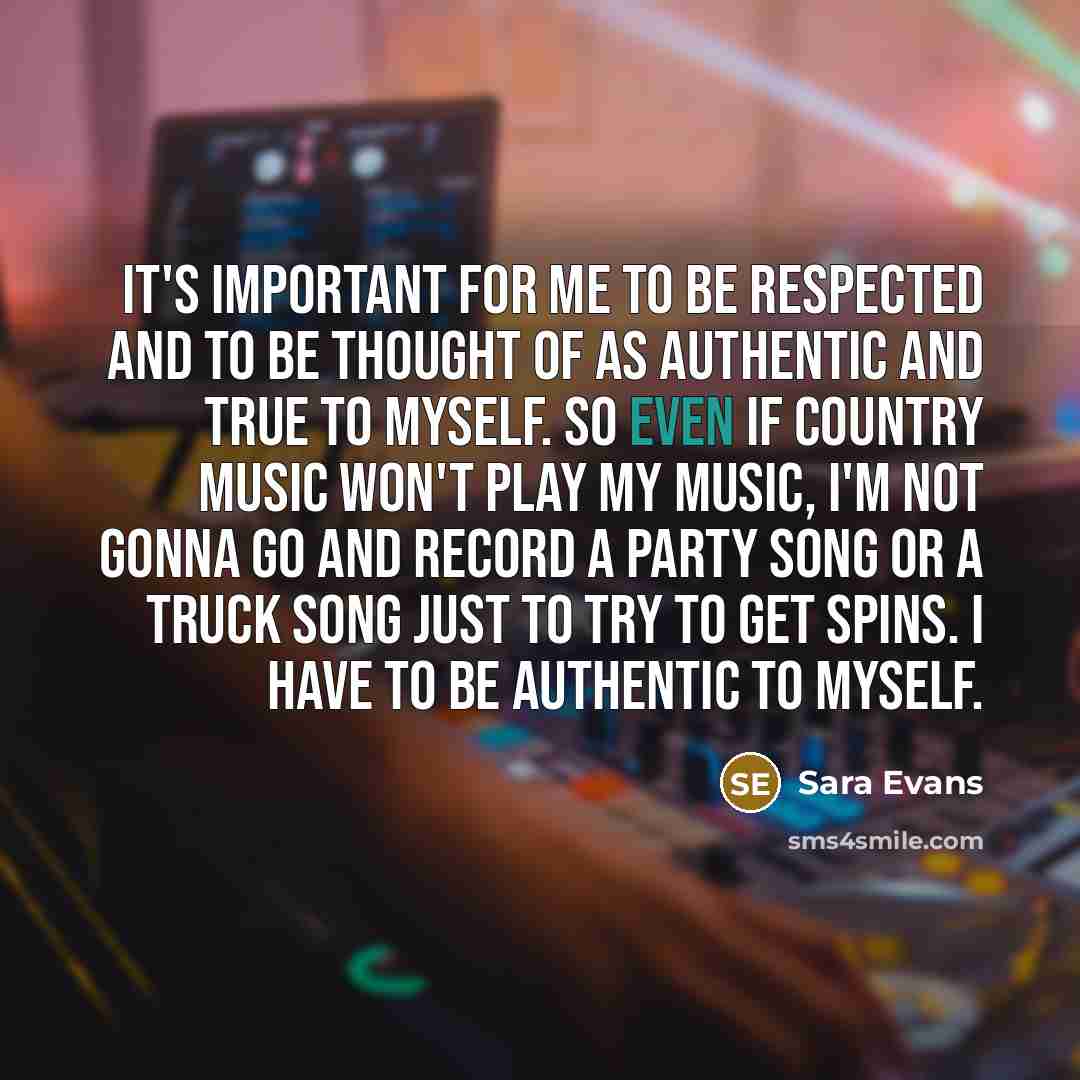 “It's important for me to be respected and to be…” quote by Sara Evans
