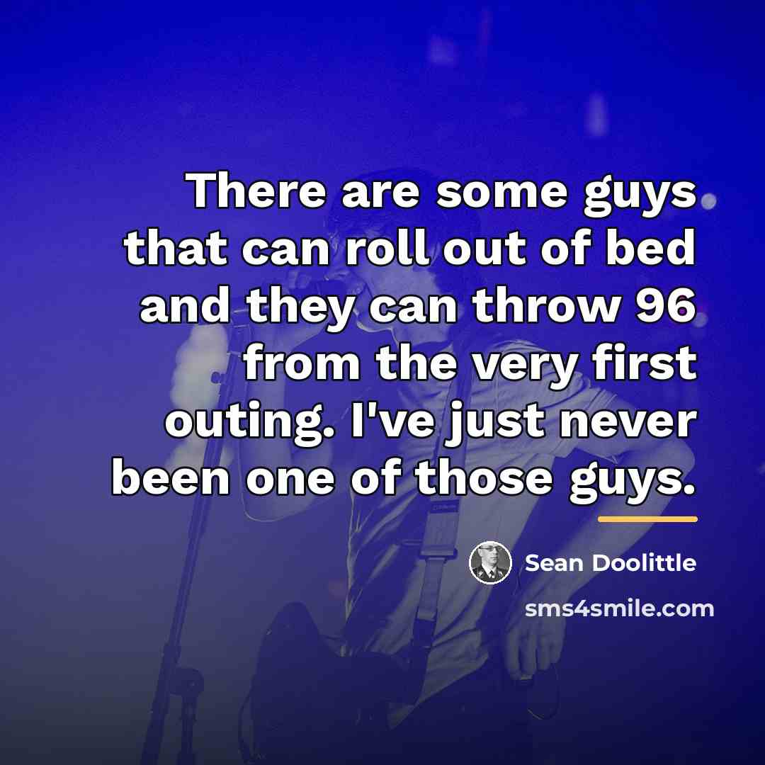 “There are some guys that can roll out of bed…” quote by Sean Doolittle