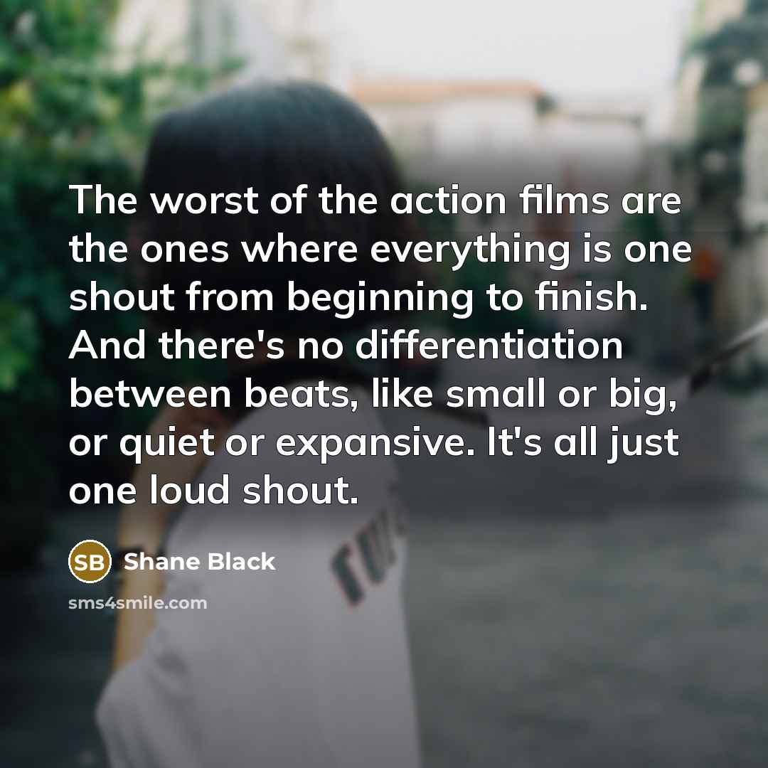 “The worst of the action films are the ones where…” quote by Shane Black