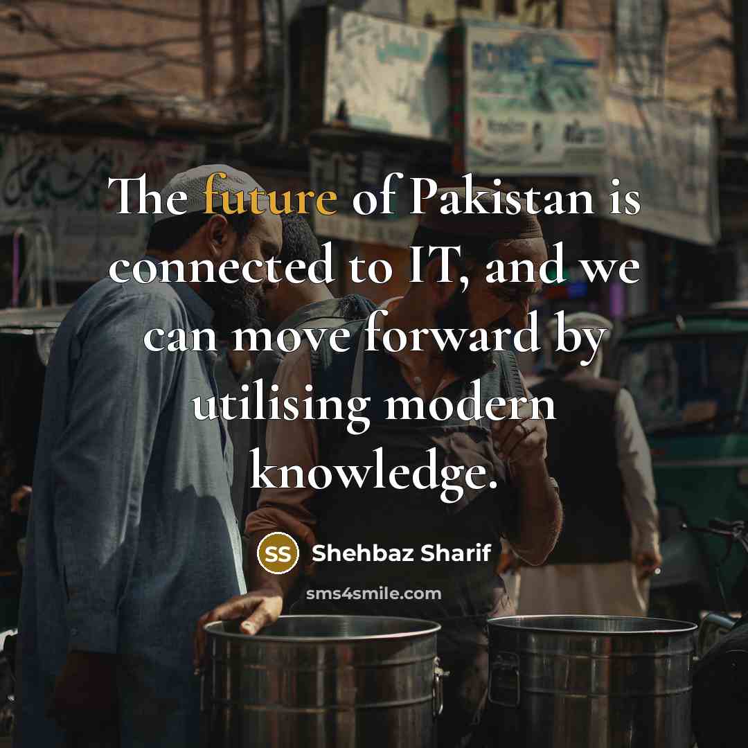 “The future of Pakistan is connected to IT, and we…” quote by Shehbaz Sharif