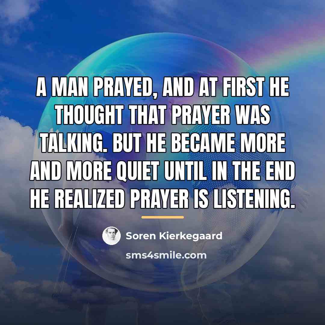 “A man prayed, and at first he thought that prayer…” quote by Soren Kierkegaard
