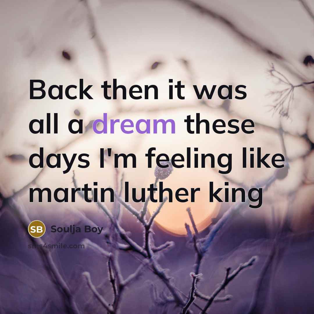 “Back then it was all a dream these days I'm…” quote by Soulja Boy