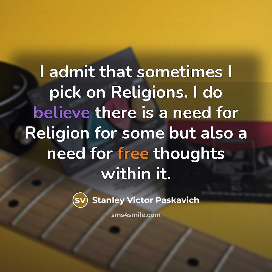 “I admit that sometimes I pick on Religions. I do…” quote by Stanley Victor Paskavich