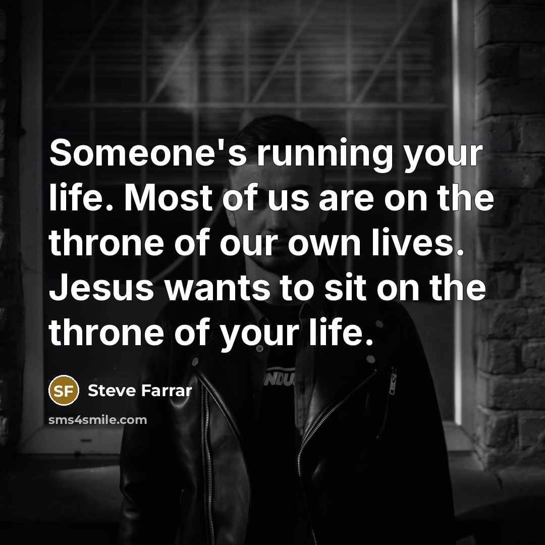 “Someone's running your life. Most of us are on the…” quote by Steve Farrar