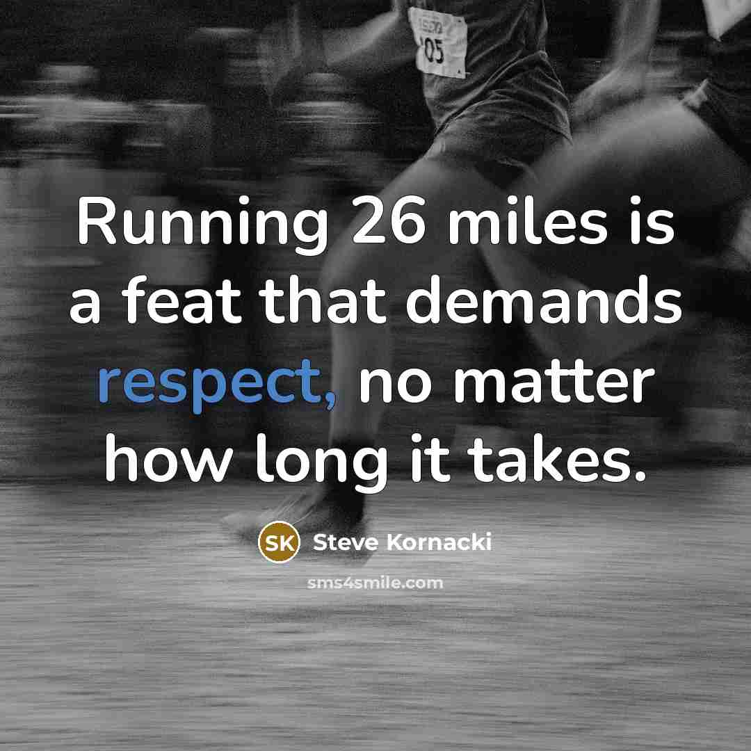 “Running 26 miles is a feat that demands respect, no…” quote by Steve Kornacki