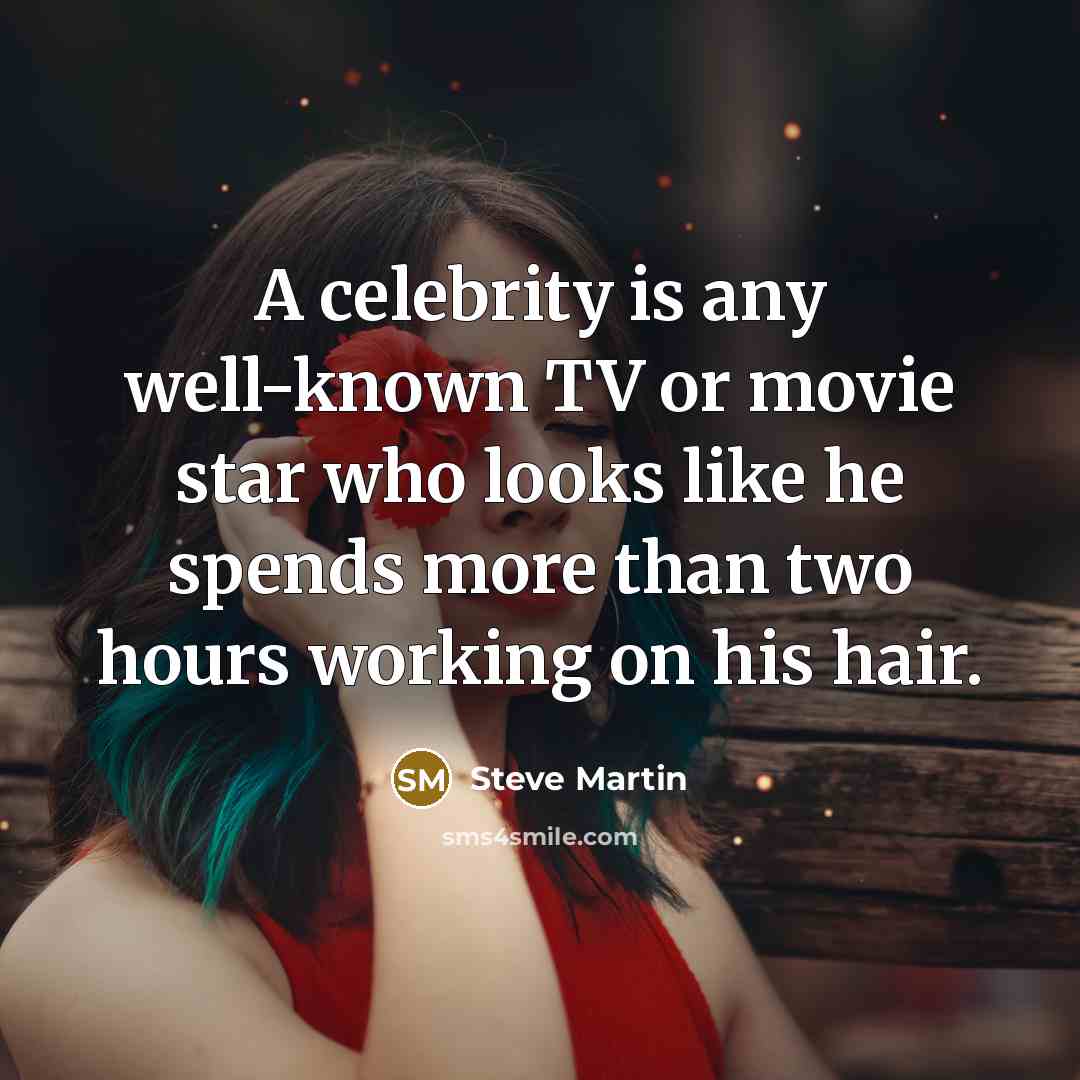 “A celebrity is any well-known TV or movie star who…” quote by Steve Martin