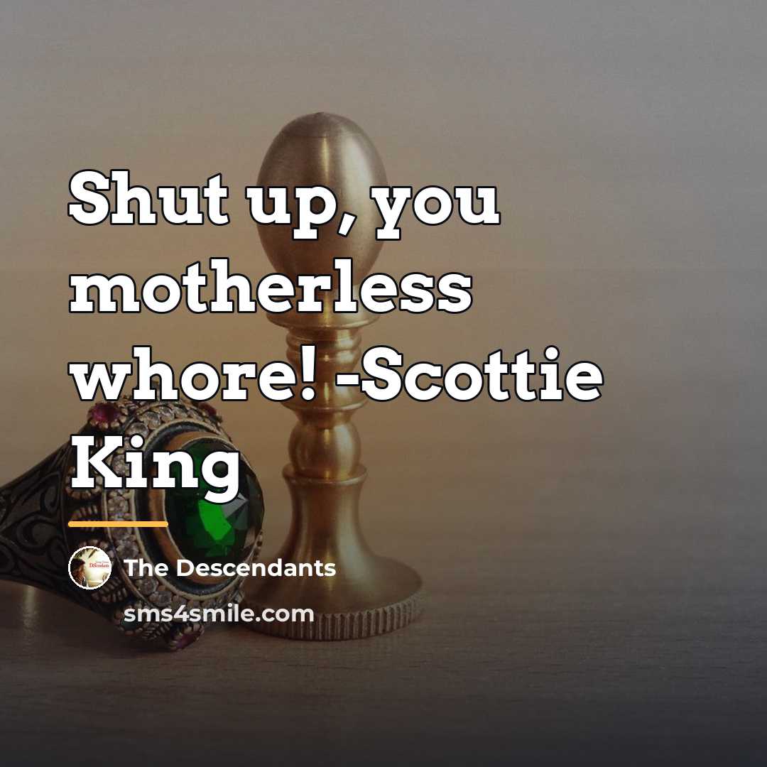 “Shut up, you motherless whore! -Scottie King…” quote by The Descendants