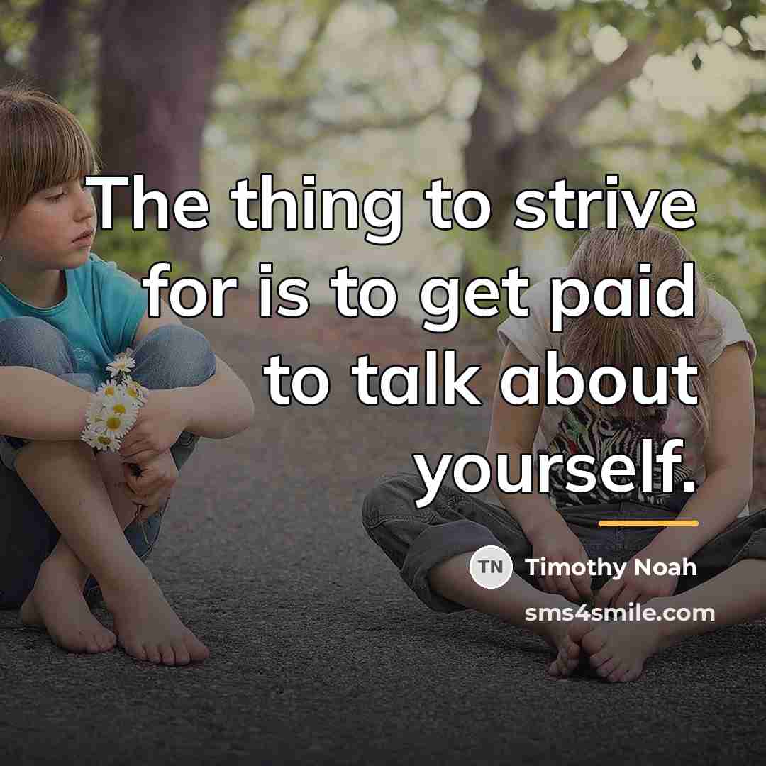 “The thing to strive for is to get paid to…” quote by Timothy Noah