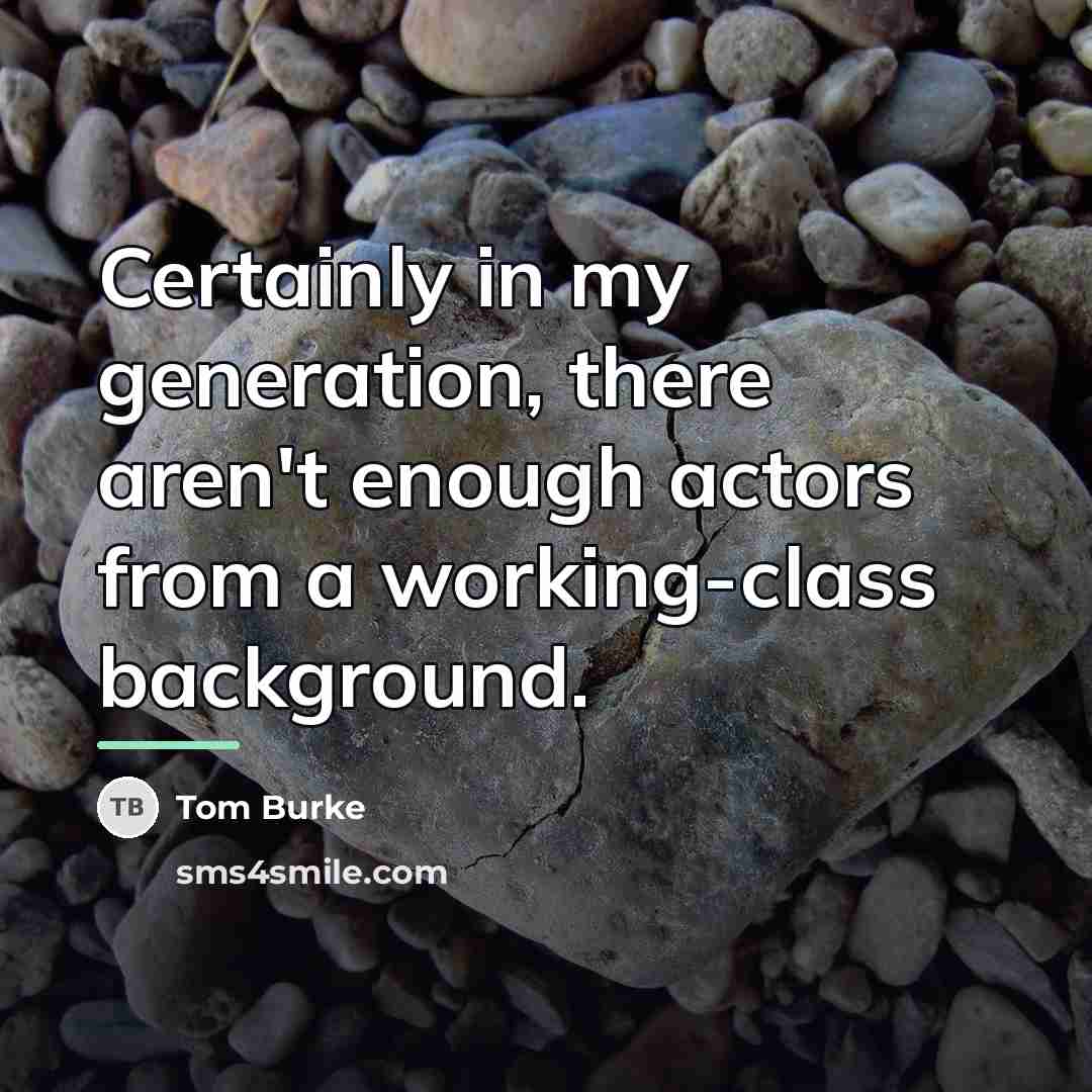“Certainly in my generation, there aren't enough actors from a…” quote by Tom Burke