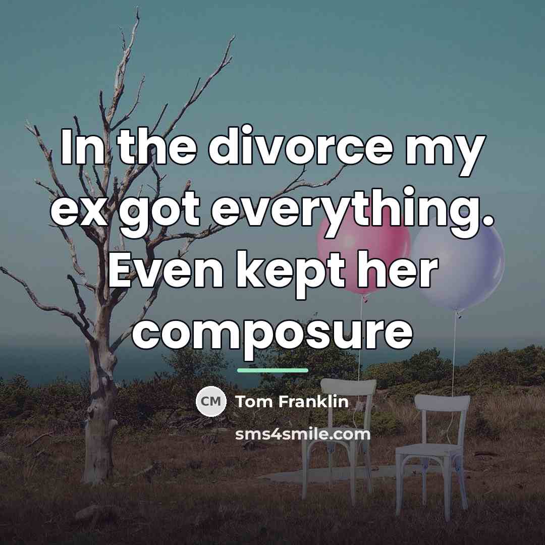 “In the divorce my ex got everything. Even kept her…” quote by Tom Franklin