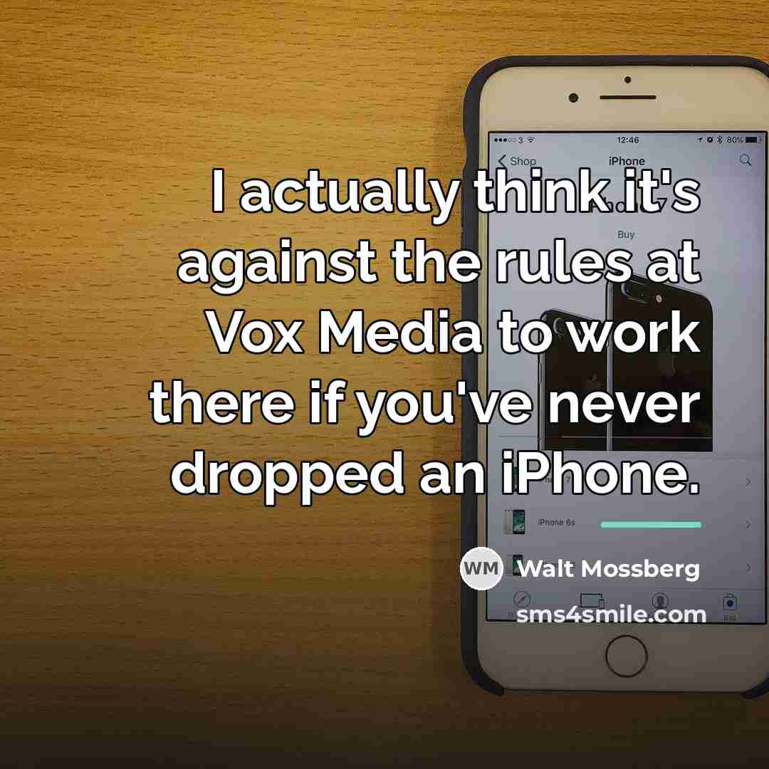 “I actually think it's against the rules at Vox Media…” quote by Walt Mossberg