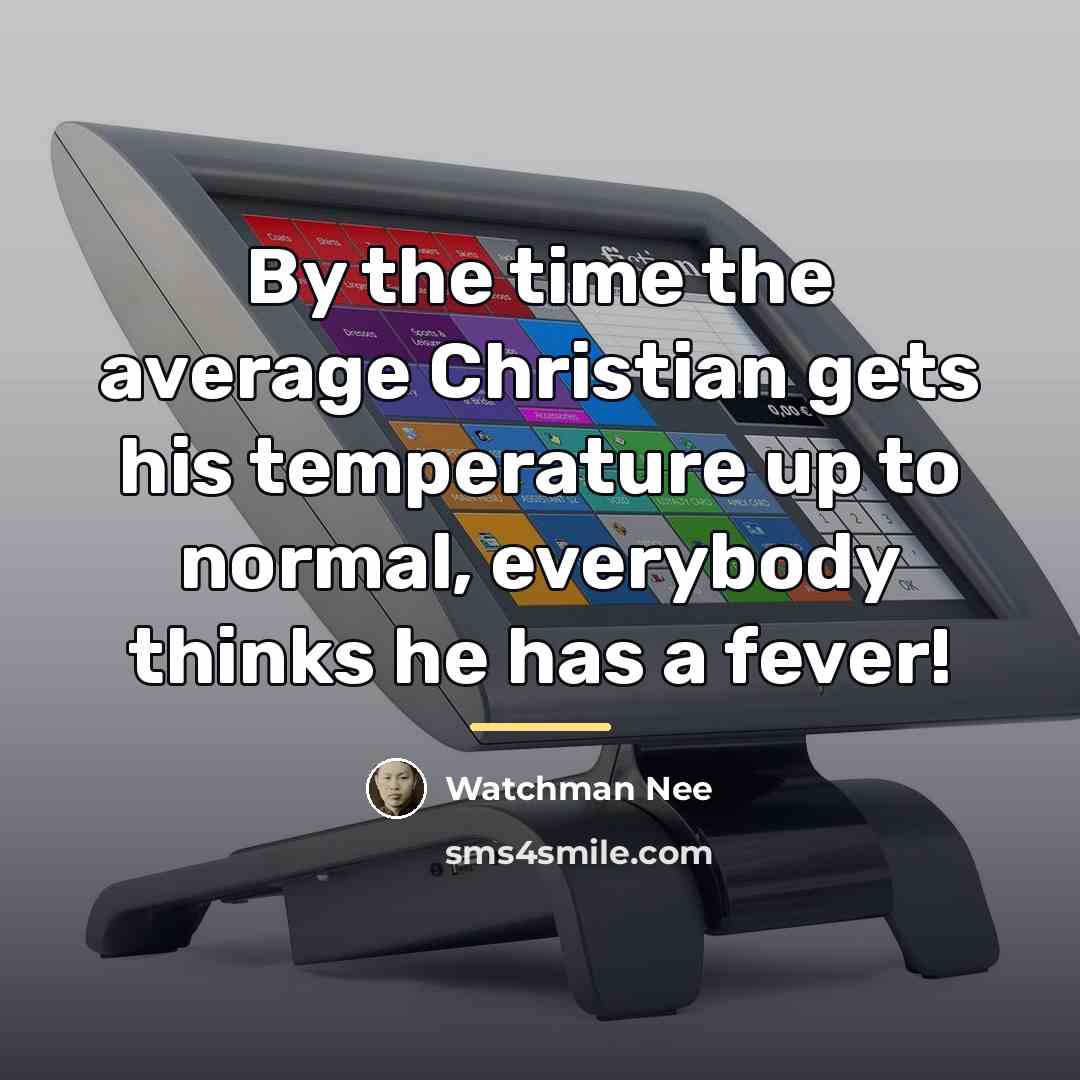 “By the time the average Christian gets his temperature up…” quote by Watchman Nee