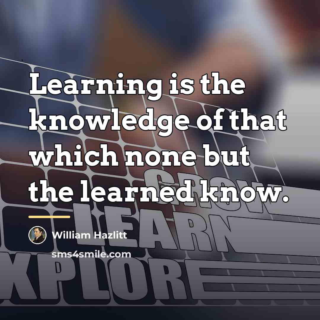 “Learning is the knowledge of that which none but the…” quote by William Hazlitt