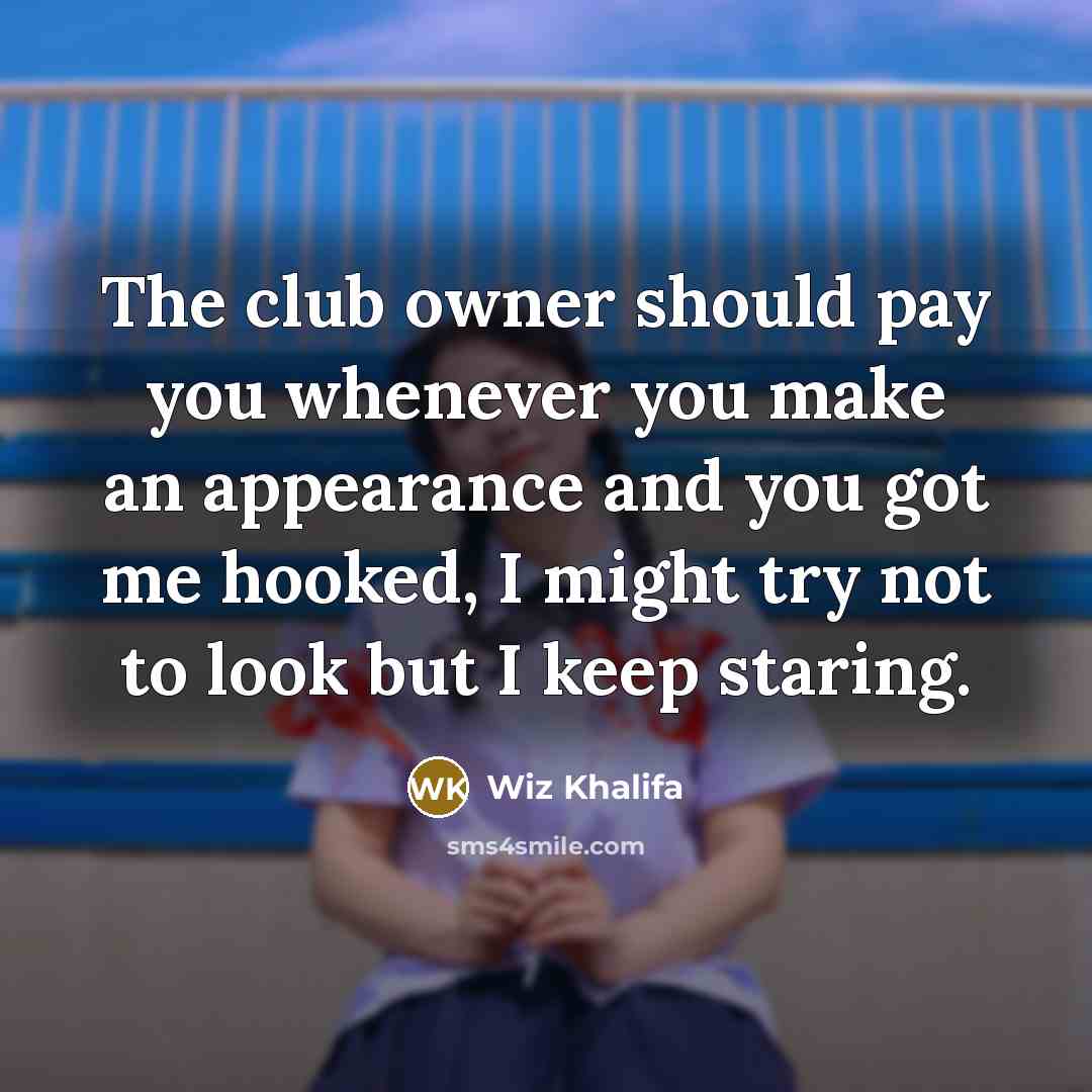 “The club owner should pay you whenever you make an…” quote by Wiz Khalifa