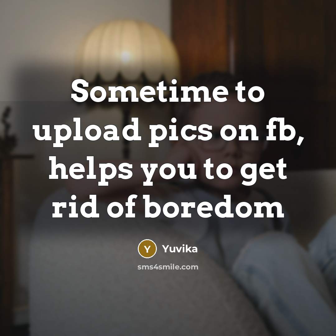 “Sometime to upload pics on fb, helps you to get…” quote by Yuvika