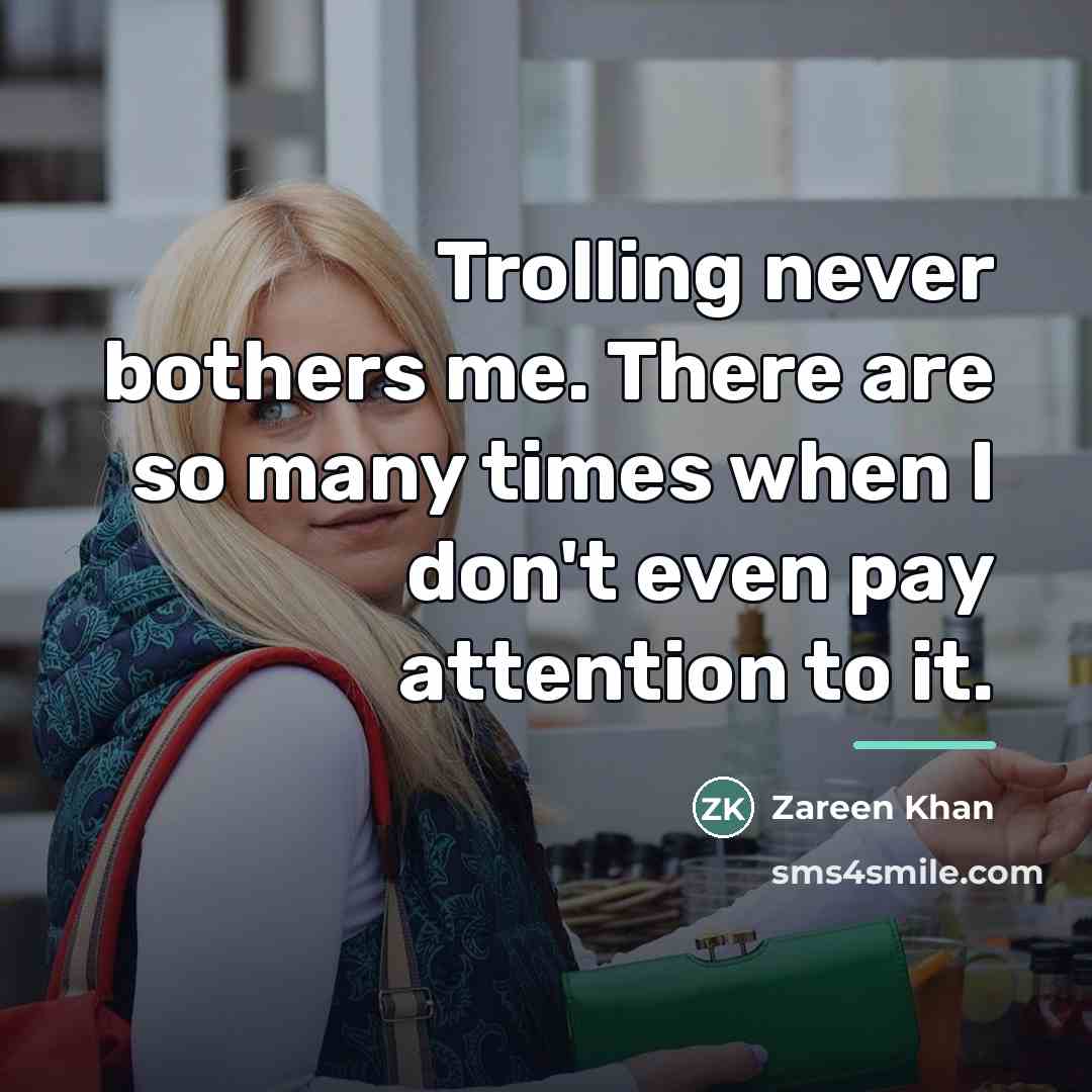 “Trolling never bothers me. There are so many times when…” quote by Zareen Khan