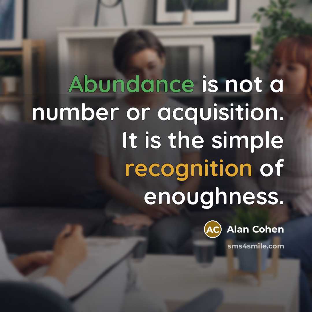 “Abundance is not a number or acquisition. It is the…” quote by Alan Cohen