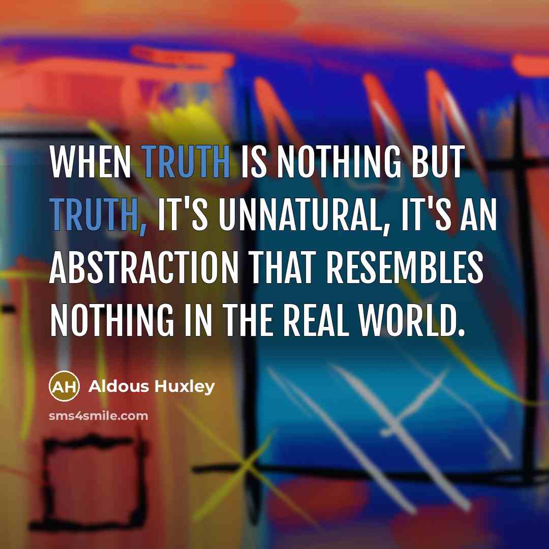 “When truth is nothing but truth, it's unnatural, it's an…” quote by Aldous Huxley