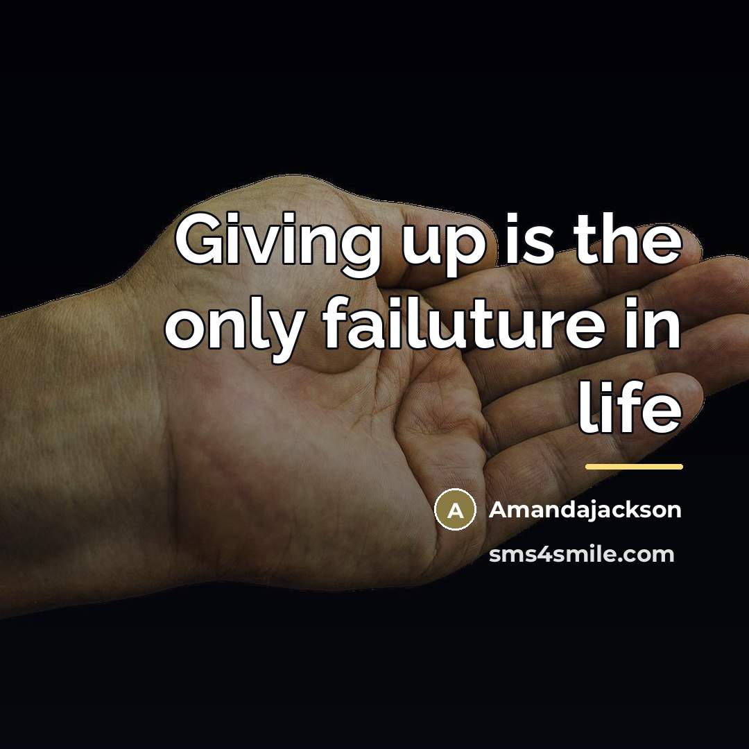 “Giving up is the only failuture in life…” quote by Amandajackson