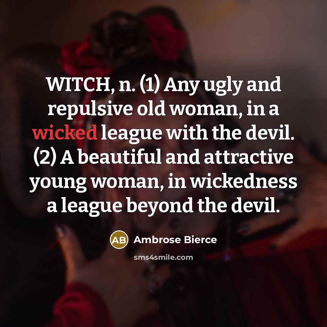 “WITCH, n. (1) Any ugly and repulsive old woman, in…” quote by Ambrose Bierce