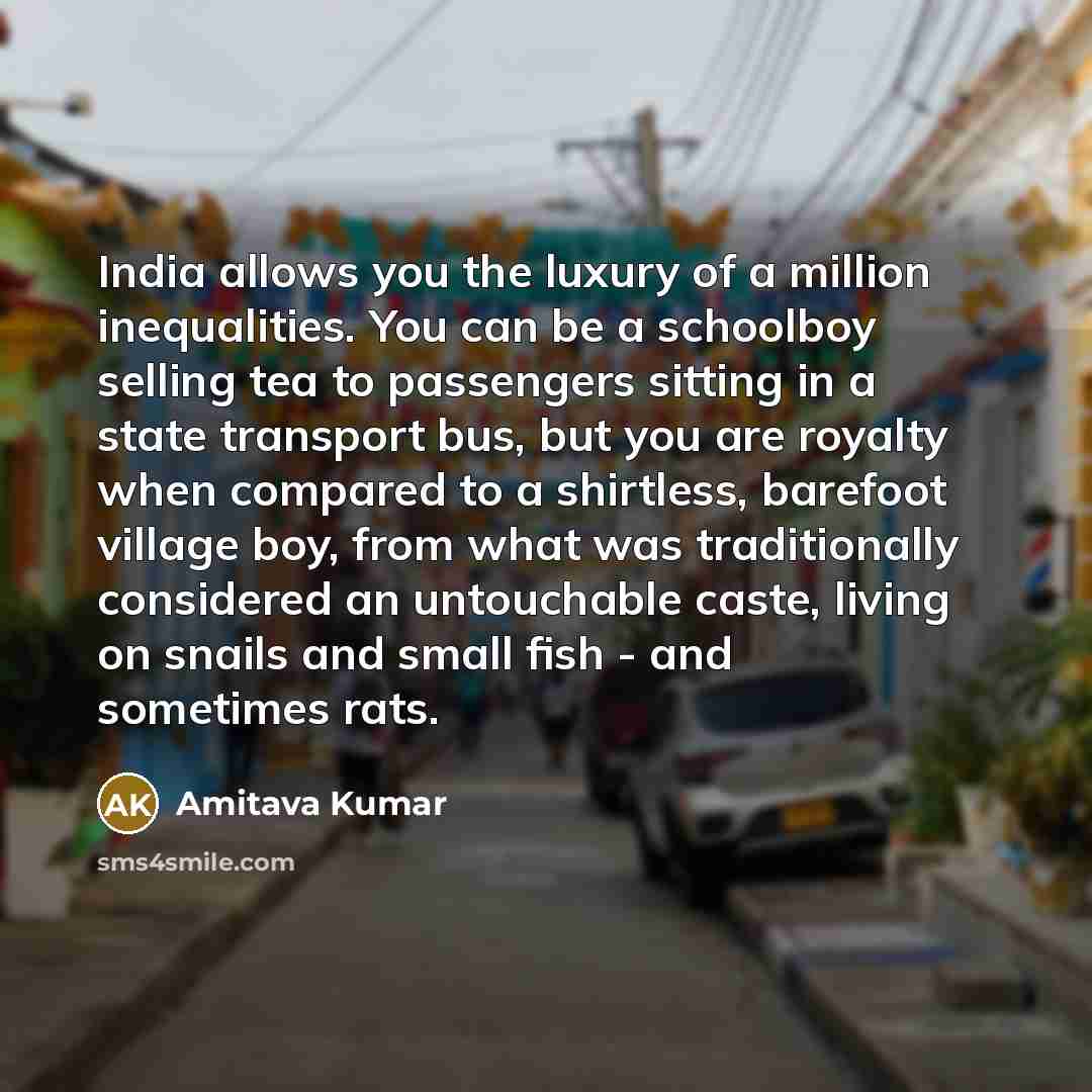 “India allows you the luxury of a million inequalities. You…” quote by Amitava Kumar
