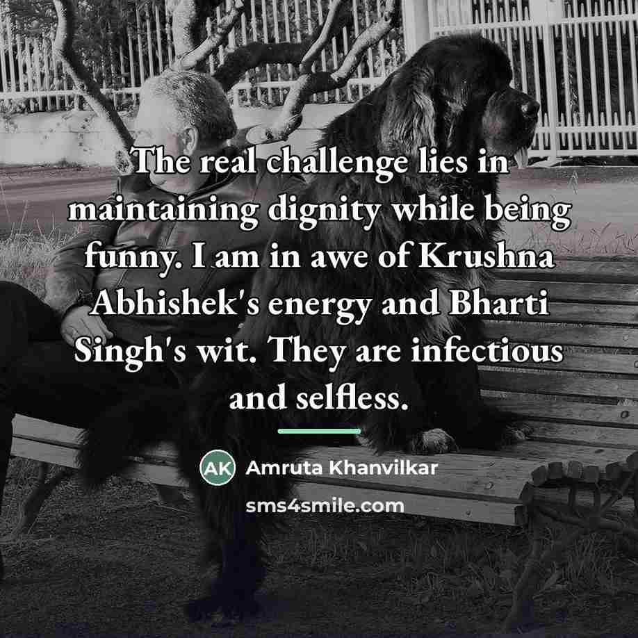 “The real challenge lies in maintaining dignity while being funny.…” quote by Amruta Khanvilkar