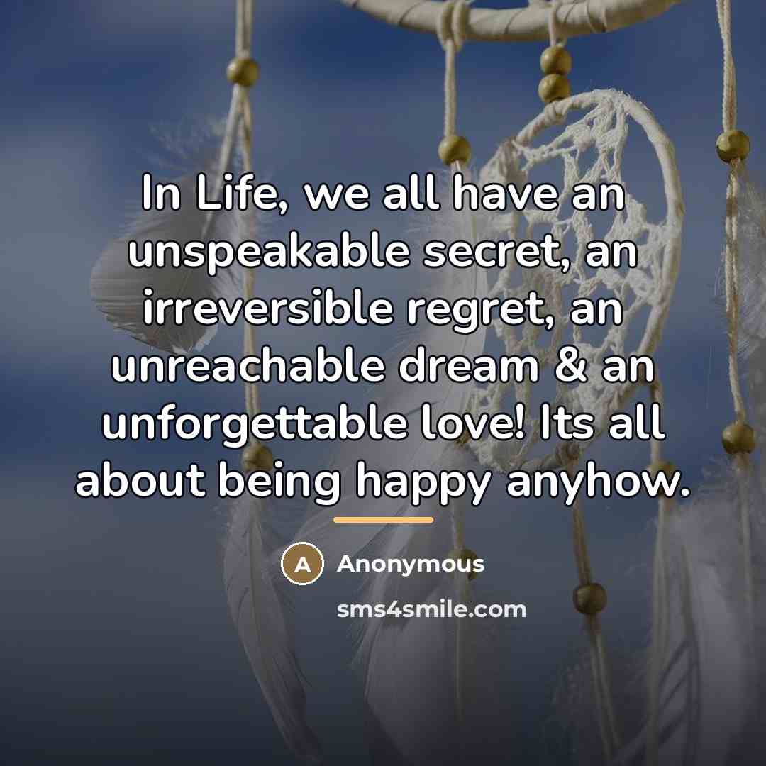 “In Life, we all have an unspeakable secret, an irreversible…” quote by Anonymous