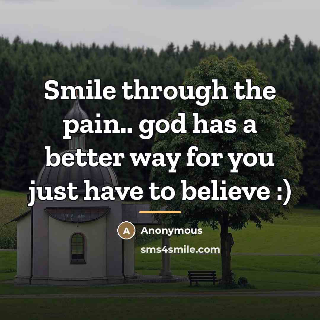 “Smile through the pain.. god has a better way for…” quote by Anonymous