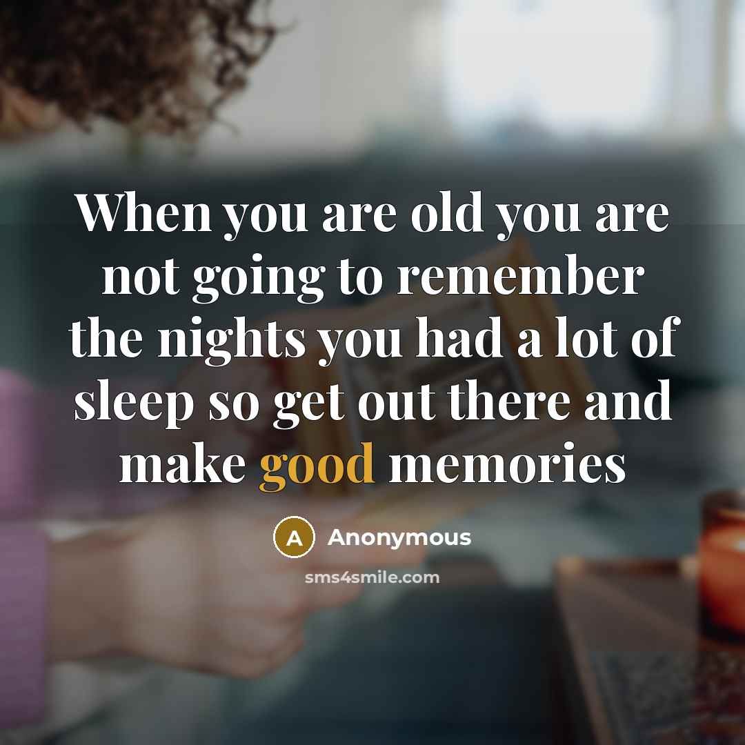 “When you are old you are not going to remember…” quote by Anonymous