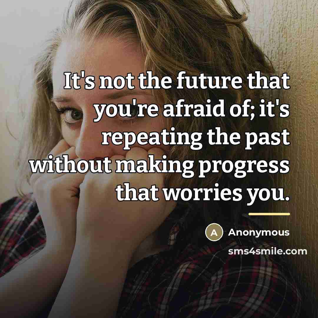 “It's not the future that you're afraid of; it's repeating…” quote by Anonymous