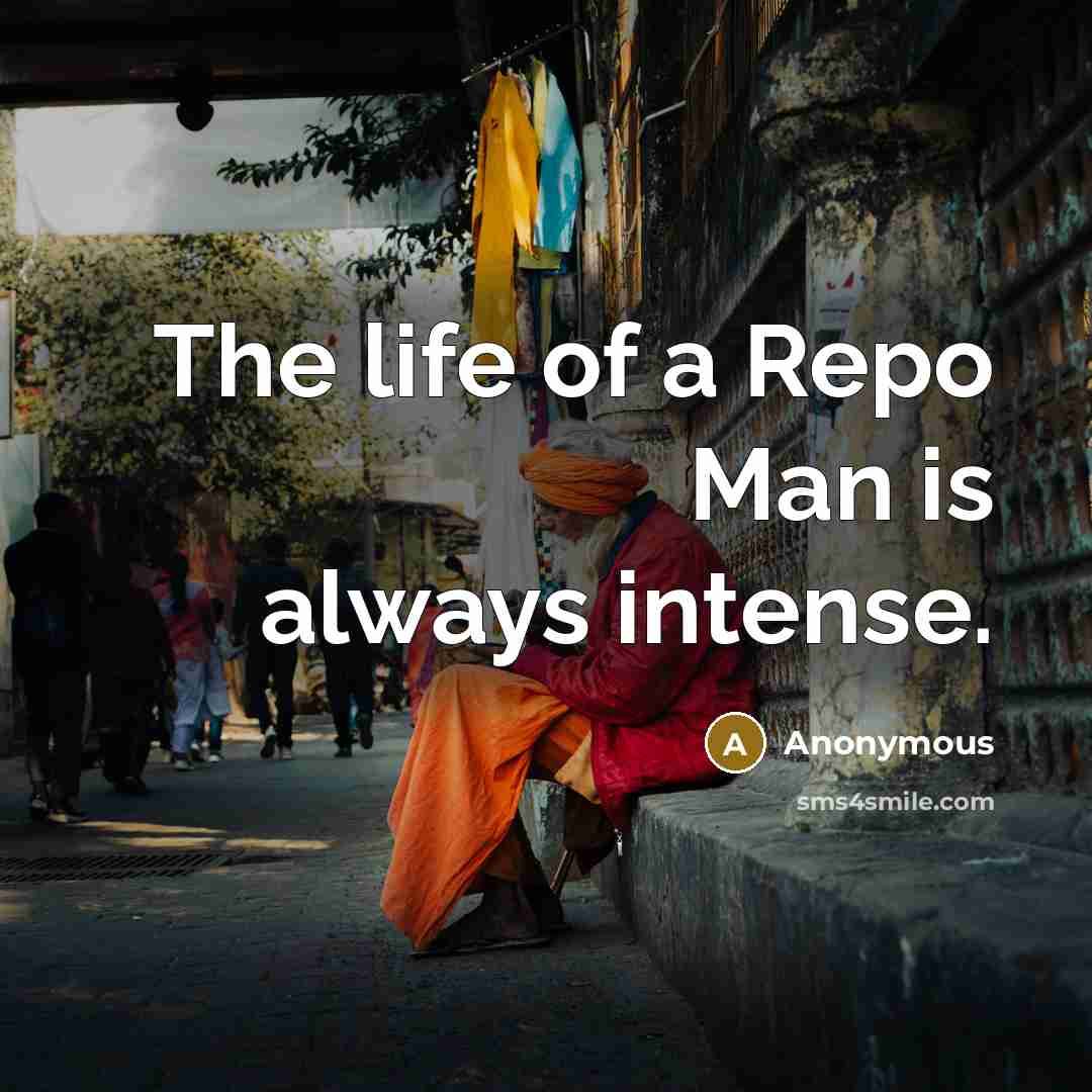 “The life of a Repo Man is always intense.…” quote by Anonymous