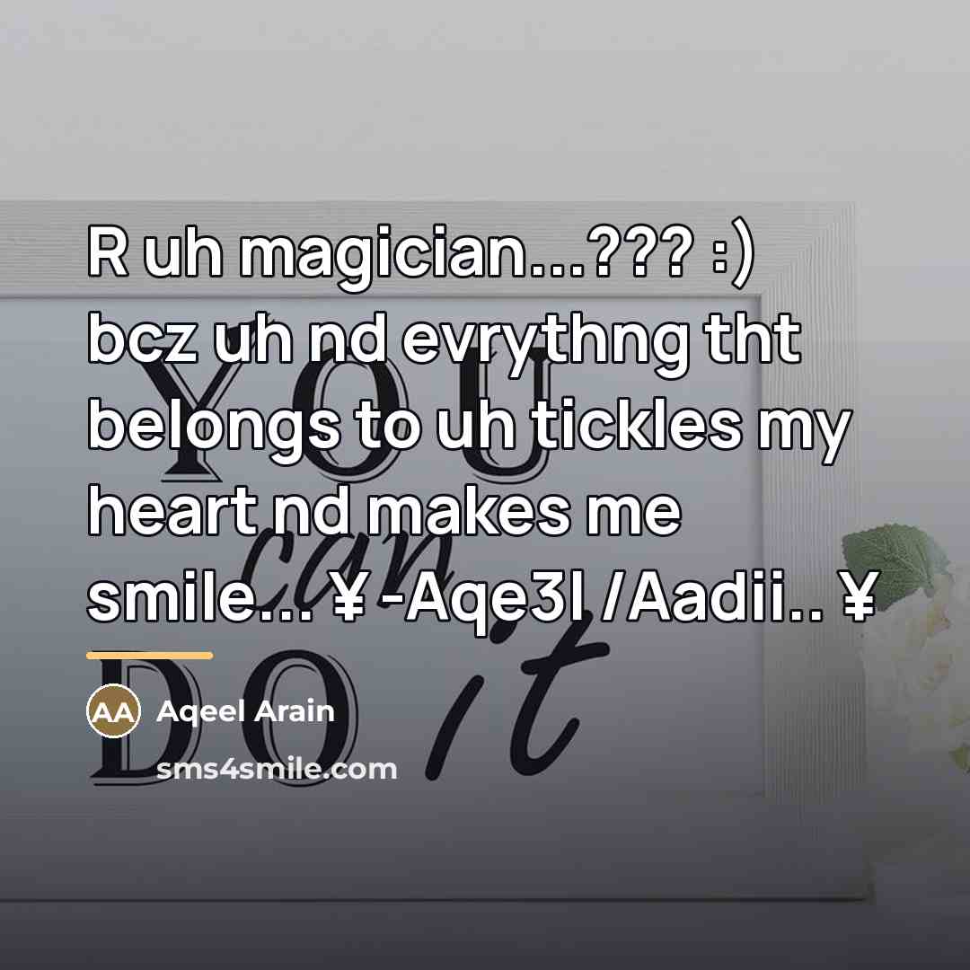 “R uh magician...??? :) bcz uh nd evrythng tht belongs…” quote by Aqeel Arain