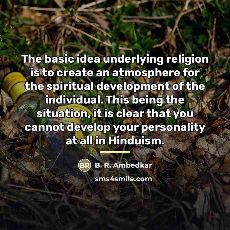 “The basic idea underlying religion is to create an atmosphere…” quote by B. R. Ambedkar