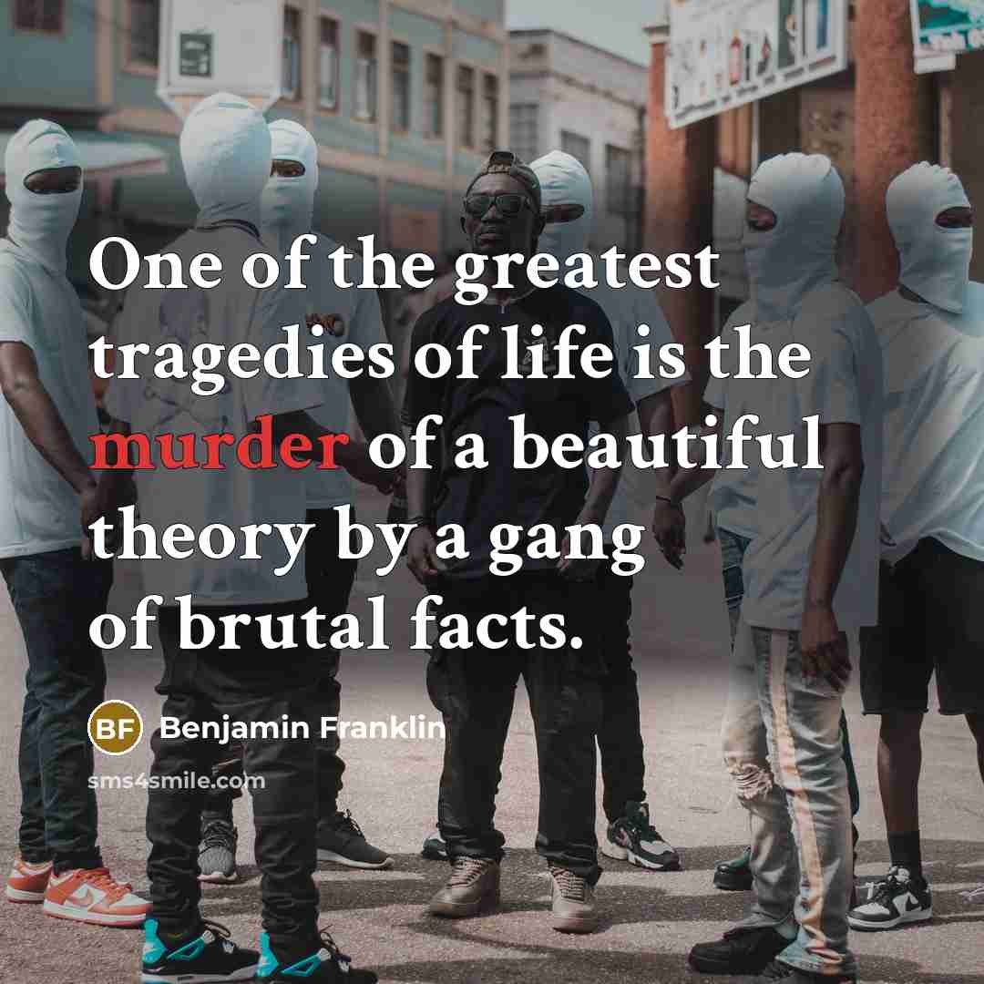 “One of the greatest tragedies of life is the murder…” quote by Benjamin Franklin
