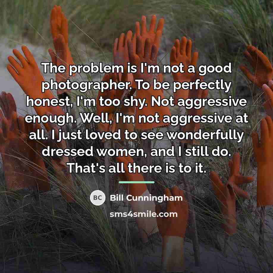 “The problem is I'm not a good photographer. To be…” quote by Bill Cunningham